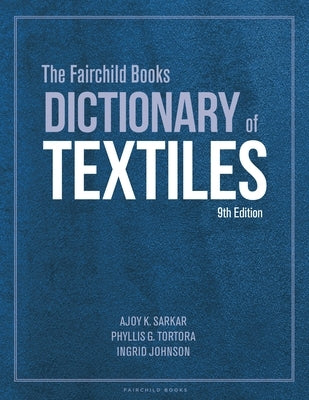 The Fairchild Books Dictionary of Textiles by Sarkar, Ajoy K.