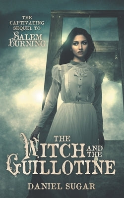 The Witch And The Guillotine by Sugar, Daniel