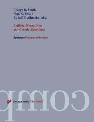 Artificial Neural Nets and Genetic Algorithms: Proceedings of the International Conference in Norwich, U.K., 1997 by Smith, George D.