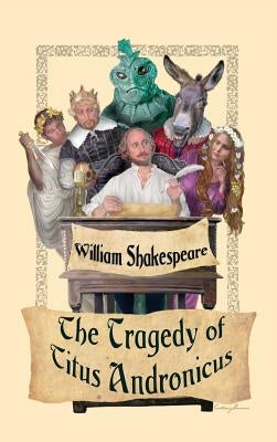 The Tragedy of Titus Andronicus by Shakespeare, William