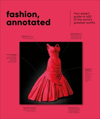 Fashion, Annotated: Your Expert Guide to 400 of the World's Greatest Outfits by Dk