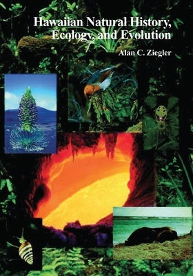 Hawaiian Natural History, Ecology, and Evolution by Ziegler, Alan C.