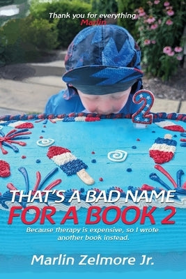 That's A Bad Name For A Book 2: Because therapy is expensive, so I wrote another book instead. by Zelmore, Marlin