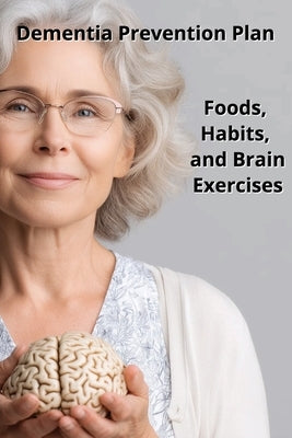 Dementia Prevention Plan: Foods, Habits, and Brain Exercises by Harding, Karen