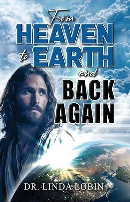 From Heaven to Earth and Back Again by Lobin, Linda