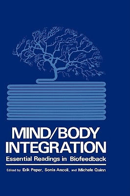 Mind/Body Integration: Essential Readings in Biofeedback by Ancoli, S.