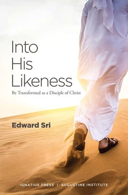 Into His Likeness: Be Transformed as a Disciple of Christ by Sri, Edward