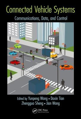 Connected Vehicle Systems: Communication, Data, and Control by Wang, Yunpeng