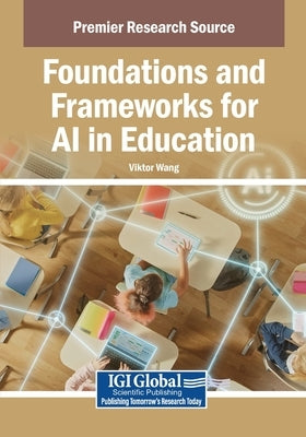 Foundations and Frameworks for AI in Education by Wang, Viktor