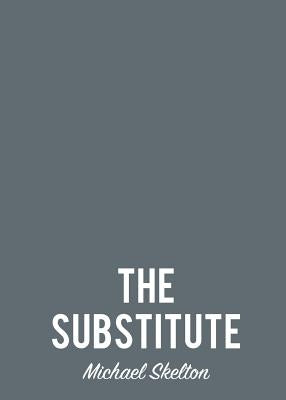 The Substitute by Skelton, Michael