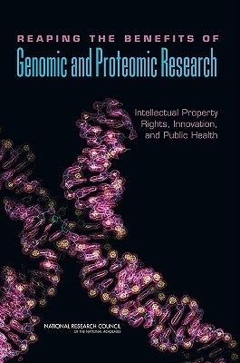Reaping the Benefits of Genomic and Proteomic Research: Intellectual Property Rights, Innovation, and Public Health by National Research Council