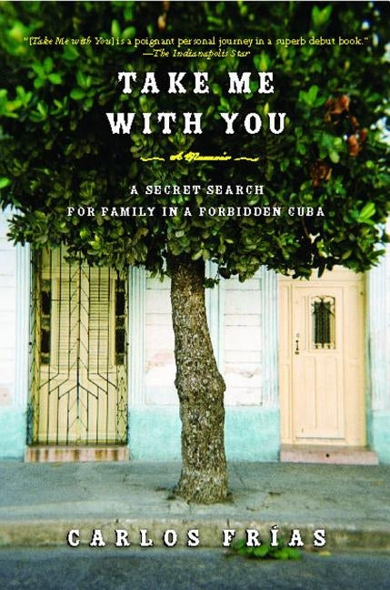 Take Me with You: A Secret Search for Family in a Forbidden Cuba by Frias, Carlos