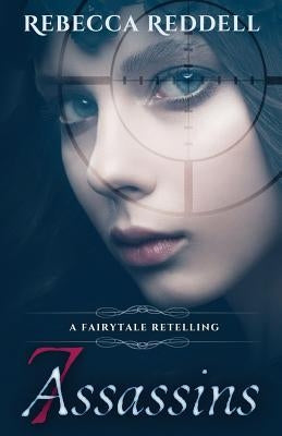 7 Assassins: A Snow White Retelling by Reddell, Rebecca