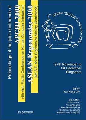 Proceedings of the 4th Asia Pacific Conference on Computer Human Interaction (Apchi 2000) and 6th S.E. Asian Ergonomics Society Conference (ASEAN Ergo by Lim, Kee Hean
