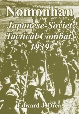 Nomonhan: Japanese-Soviet Tactical Combat, 1939 by Drea, Edward J.