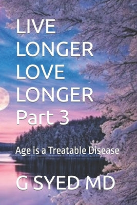 LIVE LONGER LOVE LONGER Part 3: Age is a Treatable Disease by Gayden, John
