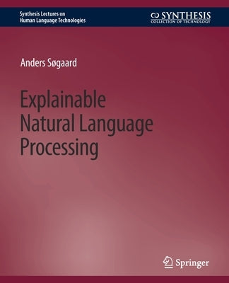 Explainable Natural Language Processing by Søgaard, Anders