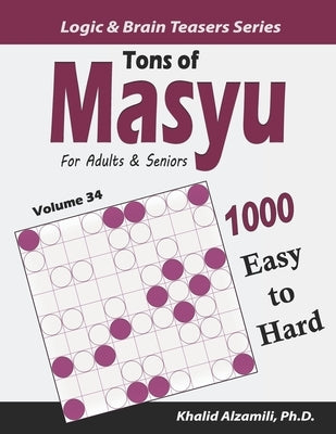 Tons of Masyu for Adults & Seniors: 1000 Easy to Hard Puzzles (9x9) by Alzamili, Khalid