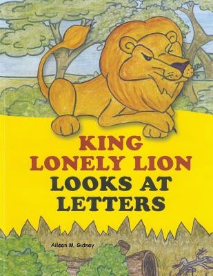 King Lonely Lion Looks at Letters by Gidney, Aileen M.