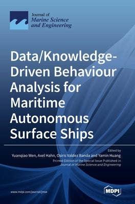 Data/Knowledge-Driven Behaviour Analysis for Maritime Autonomous Surface Ships by Wen, Yuanqiao