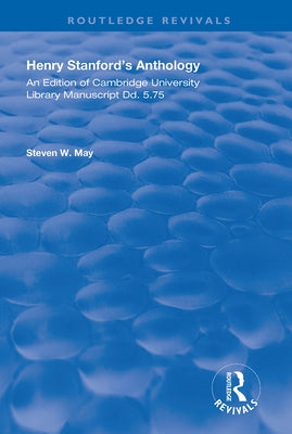Henry Stanford's Anthology: An Edition of Cambridge University Library Manuscript DD. 5.75 by Stanford, Henry