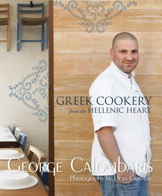 Greek Cookery from the Hellenic Heart by Calombaris, George