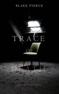 A Trace of Death (a Keri Locke Mystery--Book #1) by Pierce, Blake