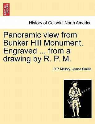 Panoramic View from Bunker Hill Monument. Engraved ... from a Drawing by R. P. M. by Mallory, R. P.