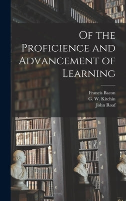 Of the Proficience and Advancement of Learning by Bacon, Francis