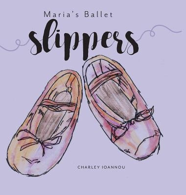 Maria's Ballet Slippers by Ioannou, Charley