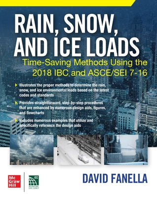 Rain, Snow, and Ice Loads: Time-Saving Methods Using the 2018 IBC and Asce/SEI 7-16 by Fanella, David