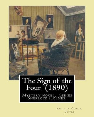 The Sign of the Four (1890) By: Arthur Conan Doyle: Mystery novel, Series Sherlock Holmes. by Doyle, Arthur Conan
