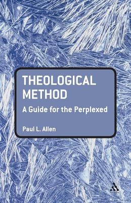 Theological Method: A Guide for the Perplexed by Allen, Paul L.
