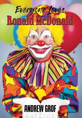 Everyone Loves Ronald McDonald by Grof, Andrew