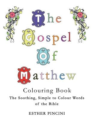 The Gospel of Matthew Colouring Book: The Soothing, Simple to Colour Words of the Bible by Pincini, Esther