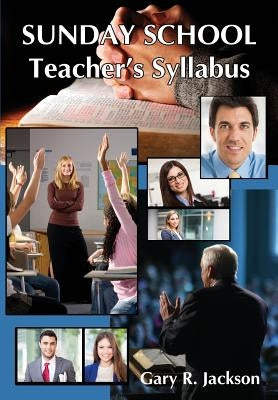 Sunday School Teacher's Syllabus by Jackson, Gary R.