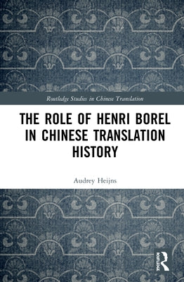 The Role of Henri Borel in Chinese Translation History by Heijns, Audrey
