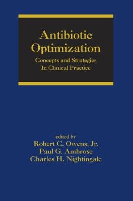 Antibiotic Optimization: Concepts and Strategies in Clinical Practice by Owens, Robert C.
