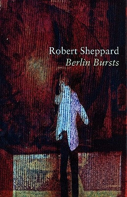 Berlin Bursts and Other Poems by Sheppard, Robert