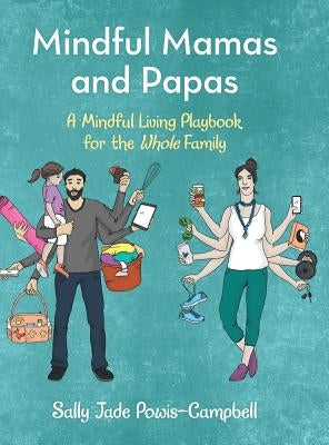 Mindful Mamas and Papas: A Mindful Living Playbook for the Whole Family by Powis-Campbell, Sally Jade