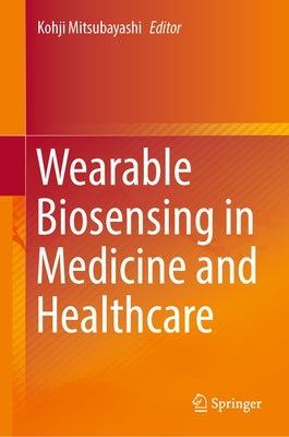 Wearable Biosensing in Medicine and Healthcare by Mitsubayashi, Kohji