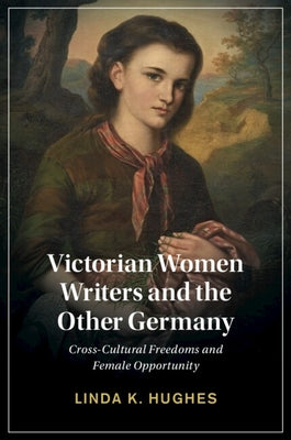 Victorian Women Writers and the Other Germany by Hughes, Linda