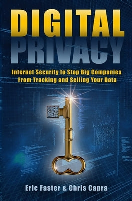 Digital Privacy: Internet Security to Stop Big Companies from Tracking and Selling Your Data by Capra, Chris