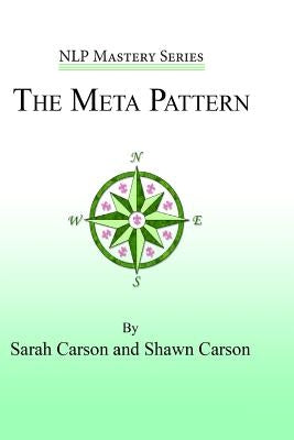 The Meta Pattern: The Ultimate Structure of Influence for Coaches, Hypnosis Practitioners, and Business Executives by Carson, Shawn
