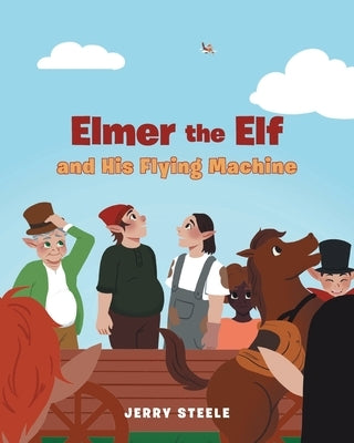 Elmer the Elf and His Flying Machine by Steele, Jerry