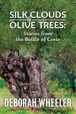 Silk Clouds and Olive Trees: Stories from the Battle of Crete by Wheeler, Deborah C.