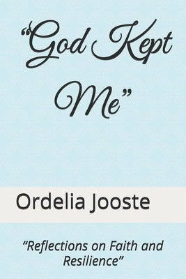 "God Kept Me": "Reflections on Faith and Resilience" by Jooste, Ordelia Oleon
