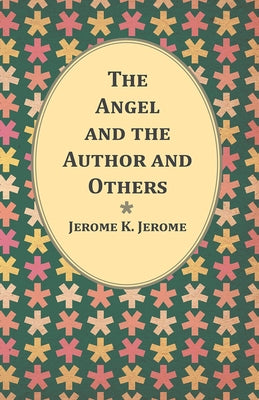 The Angel and the Author and Others by Jerome, Jerome K.