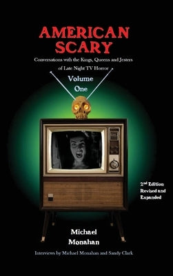 American Scary Conversations with the Kings, Queens and Jesters of Late-Night Horror TV Volume 1 by Monahan, Michael