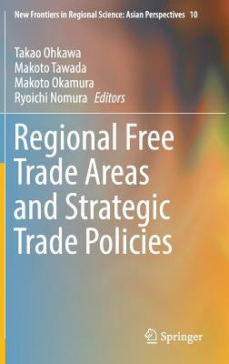 Regional Free Trade Areas and Strategic Trade Policies by Ohkawa, Takao